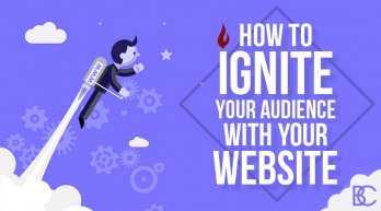 How To Ignite Your Audience With Your Website