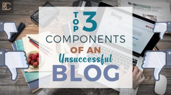 Top 3 Components of an Unsuccessful Blog
